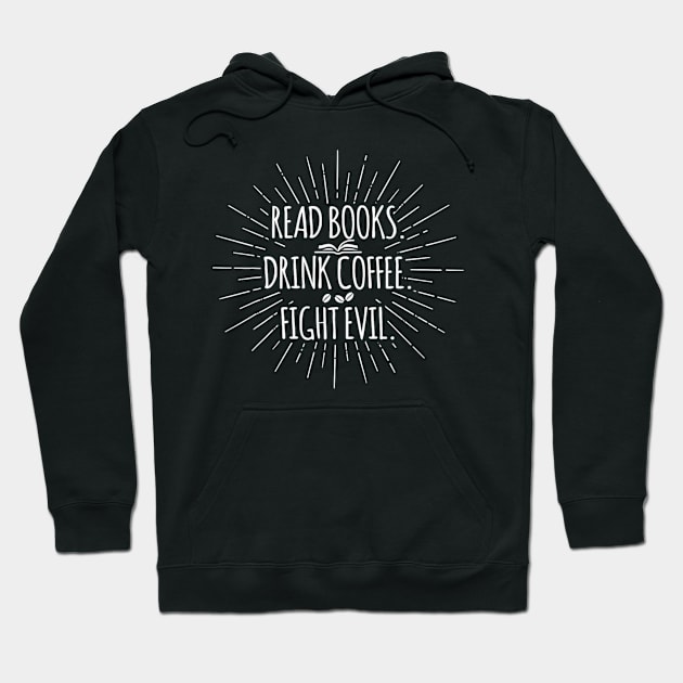 Read Books Drink Coffee Fight Evil Funny Book Reading Hoodie by Emily Ava 1